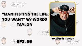 Eps. 99 ”Manifesting The Life You Want” w/ Words Taylor |  The Beautiful Struggle w/ Chris Belloso