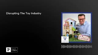 Disrupting The Toy Industry