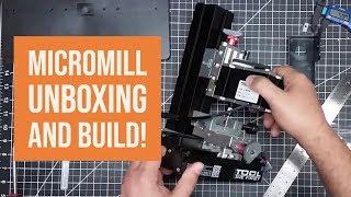 MicroMill  - Unboxing and Build Notes!