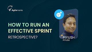 How to Run An Effective Sprint Retrospective? | Piyush Rahate | Agilemania
