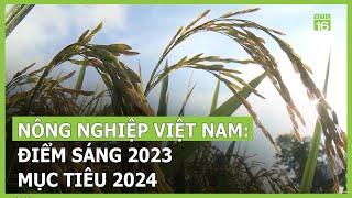Nông nghiệp Việt Nam: Điểm sáng 2023, mục tiêu lớn cho 2024| VTC16