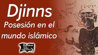 Djinns, posesión en el mundo islámico | Relatos del lado oscuro