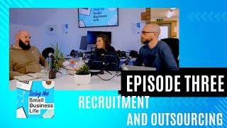 Recruitment and Outsourcing for Small Businesses - Living the Small Business Life - Ep 3