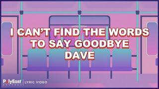 Dave - I Can't Find The Words To Say Goodbye (Lyric Video)