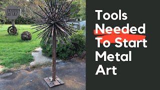 What tools do you need to get started making metal art and sculptures?