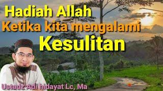 Hadiah Allah Ketika kita mengalami kesulitan ll ustadz Adi hidayat Lc, Ma