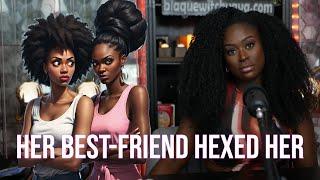 Her Best-Friend HEXED Her | Part. 1 | The Evil Eye Bestie