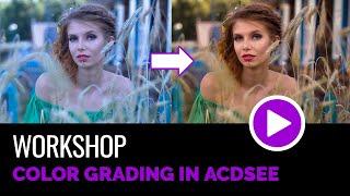 Color Grading for Beginners using ACDSee