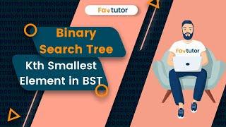 Find Kth Smallest Element in a BST | BST | FavTutor