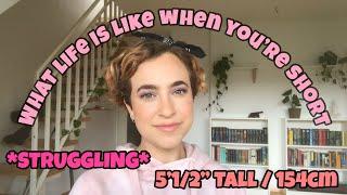 I’m short - the struggle is real