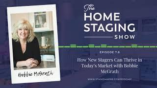 How New Stagers Can Thrive in Today's Market with Bobbie McGrath