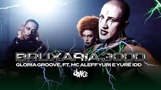 Bruxaria 3000 - Gloria Groove, Ft. Mc Aleff Yuri e Yure IDD | FitDance