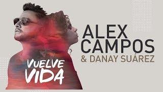 Alex Campos y Danay Suarez - Vuelve Vida | VIDEO OFICIAL.