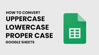 Uppercase | Lowercase | Proper Case Formula  in Google Sheet