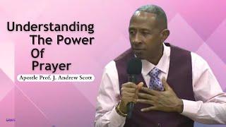 Understanding The Power Of Prayer - Apostle Andrew Scott