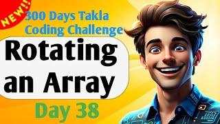 Rotating an Array | Day 38 of 300 Days Takla Coding Challenge