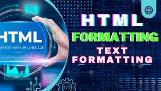 HTML - Formatting Tags  HTML Text Formatting/Formatting Elements