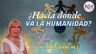  ¿HACIA DÓNDE VA LA HUMANIDAD?, con Encarna Sánchez - en Nueva Humanidad TV 