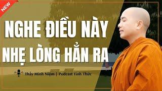 Thầy Minh Niệm - Nghe Điều Này NHẸ LÒNG HẲN RA (Ai Cũng Nên Nghe) | Podcast Tỉnh Thức