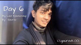 Day 6 | My Last Relationship | By Gaurav