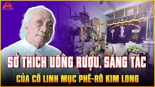 SỞ THÍCH ĐẶC BIỆT của linh mục Phê-rô Kim Long: UỐNG RƯỢU, SÁNG TÁC THÁNH CA và thích món khoai lang