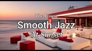 Smooth Jazz Lounge - At Sunset - Chillout Jazz By The Finest