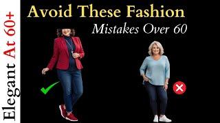 Avoid These Fashion Mistakes Over 60 - How To Look Elegant In Your 60s! - Tips For Mature Women!