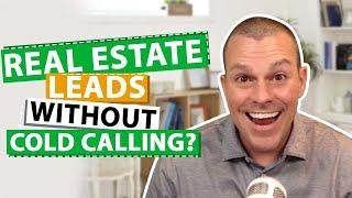 How To Get Real Estate Leads Without Cold Calling!