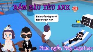 Bộ phim: NẤM NÂU YÊU ANH -  NẤM EO VÌ | Phim ngắn Play Together