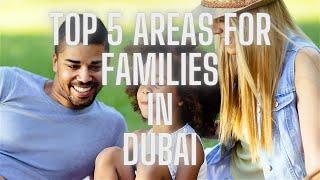 Living in Dubai with Family: Top 5 Family-Friendly Neighborhoods