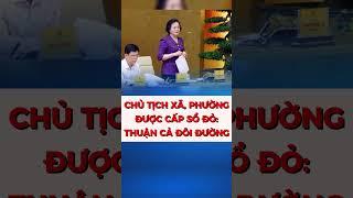 CHỦ TỊCH XÃ, PHƯỜNG ĐƯỢC CẤP SỔ ĐỎ: THUẬN CẢ ĐÔI ĐƯỜNG #shorts