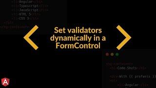 Angular Reactive Forms: Learn How To Set A Validator Dynamically (in a FormControl)