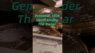 Potential 100X Crypto Gems Under The Radar