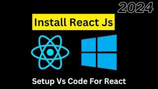 Install React on Windows 2024 | Full Setup for VS Code and React JS