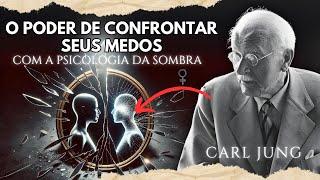 Como a psicologia da SOMBRA ensina a confrontar seus MEDOS | Carl Jung