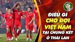 Trực tiếp: Điều gì chờ đợi ĐT Việt Nam ở chung kết tại Thái Lan