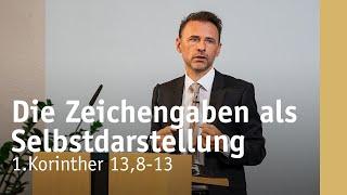 Die Zeichengaben als Selbstdarstellung | 1.Korinther 13,8-13 | Michael Leister