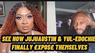 SEE HOW JUJUAUSTIN & YUL-EDOCHIE FINALLY £XP0S£ THEMSELVES