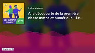 À la découverte de la première classe maths et numérique - Les Énergies scolaires #171