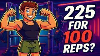 225 FOR 100 REPS.... Can I Do It?!