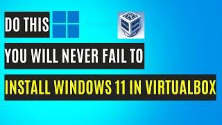 Do THIS You Will Never Fail to Install Windows 11 in VirtualBox