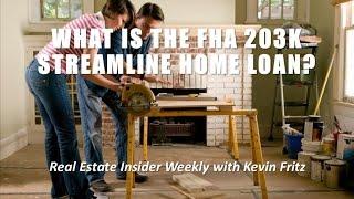 What is the FHA 203K Streamline Home Loan?