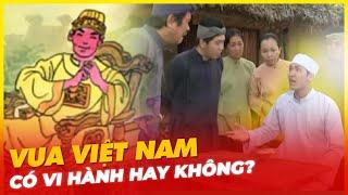 VUA VIỆT NAM CÓ VI HÀNH HAY KHÔNG?