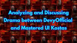 Analyzing and Discussing Drama / War between DevyOfficial and Mastered UI Kostas (13+)