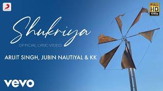 Shukriya - Official Lyric Video | Arijit Singh | Jubin Nautiyal | KK | Jeet Gannguli