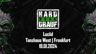 Luciid @ Hard Bock Drauf (Tanzhaus West - Frankfurt am Main) - 19.01.2024