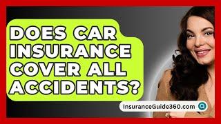 Does Car Insurance Cover All Accidents? -  InsuranceGuide360.com