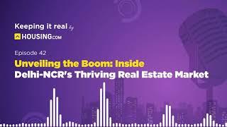 Unveiling the Boom: Delhi-NCR's Thriving Real Estate Market | Ep42 | Keeping It Real | Housing.com