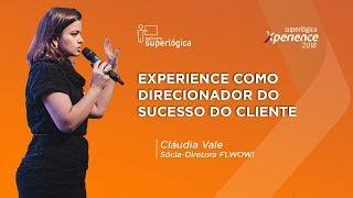 Como Customer Experience guia o Sucesso do Cliente? - Superlógica Xperience 2018 (Cláudia Vale)