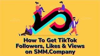 How To Get TikTok Followers, Likes & Views on SMM.Company